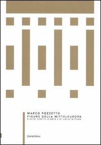 Figure della Mitteleuropa e altri scritti d'arte e di architettura - Marco Pozzetto - copertina
