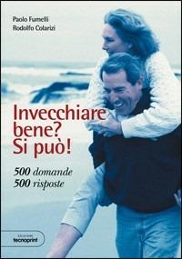 Invecchiare bene? Si può! 500 domande. 500 risposte - Paolo Fumelli,Rodolfo Colarizi - copertina