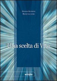 Una scelta di vita - Giorgio Silvestri,Renzo Lavatori - copertina