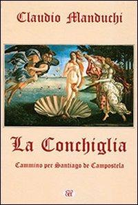 La conchiglia. Cammino per Santiago de Compostela - Claudio Manduchi - copertina