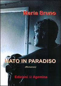 Nato in paradiso - Maria Bruno - copertina