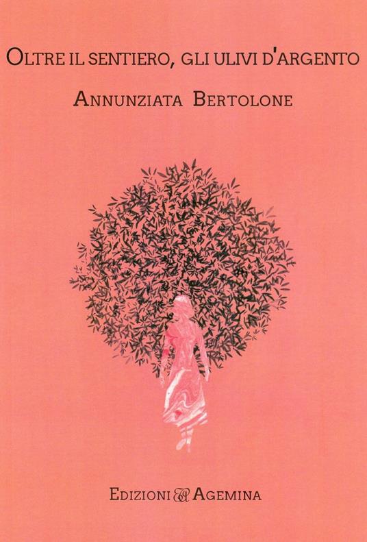 Oltre il sentiero, gli ulivi d'argento - Annunziata Bertolone - copertina