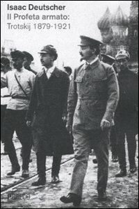 Il profeta armato: Trotskij 1879-1921 - Isaac Deutscher - copertina