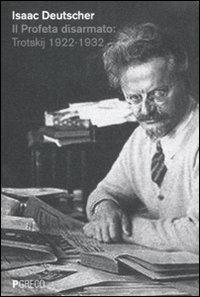 Il profeta disarmato: Trotskij 1922-1932 - Isaac Deutscher - copertina