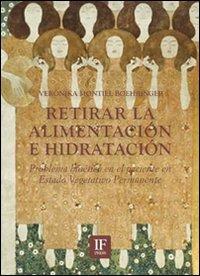 Retirar la alimentación e hidratación. Problema bioètico en el paciente en estado vegetativo permanente - Verónika Montiel Boehringer - copertina