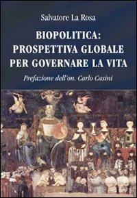 Biopolitica: prospettiva globale per governare la vita - Salvatore La Rosa - copertina