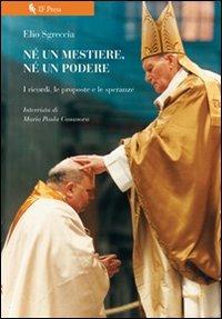 Né un mestiere, né un podere. I ricordi, le proposte e le speranze - Elio Sgreccia - copertina