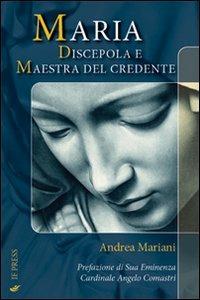 Maria. Discepola e maestra del credente. La Madre nell'esperienza morale del cristiano - Andrea Mariani - copertina