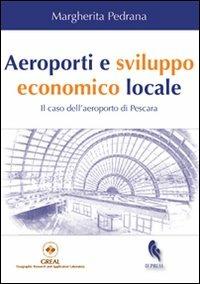 Aeroporti e sviluppo economico locale. Il caso dell'aeroporto di Pescara - Margherita Pedrana - copertina