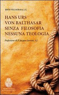 Hans Urs von Balthasar. Senza filosofia nessuna teologia - Jesús Villagrasa - copertina
