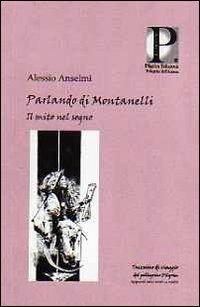 Parlando di Montanelli. Il mito nel sogno - Alessio Anselmi - copertina