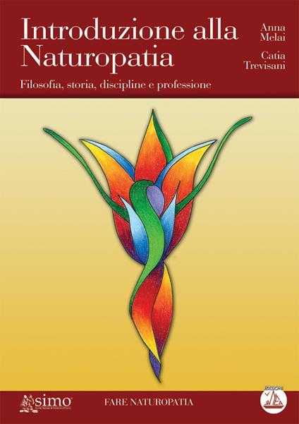 Introduzione alla naturopatia. Filosofia, storia, discipline e professione - Catia Trevisani,Anna Melai - copertina