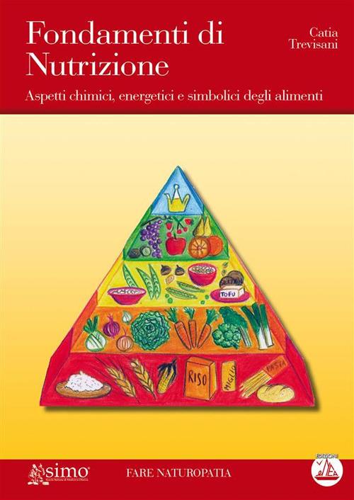 Fondamenti di nutrizione. Aspetti chimici, energetici e simbolici degli alimenti - Catia Trevisani,F. Aragone - ebook