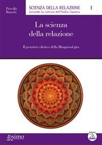 La scienza della relazione. Il pensiero olistico della Bhagavad-gita - Priscilla Bianchi,F. Aragone - ebook