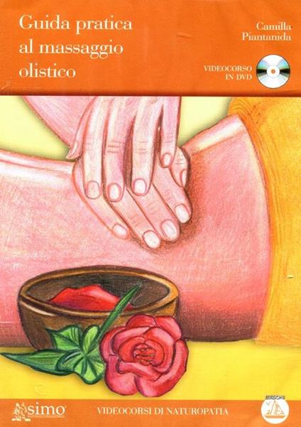 Guida pratica al massaggio olistico. DVD. Con libro - Camilla Piantanida - copertina