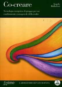 Libro Co-creare. Tecnologia energetica di gruppo per un cambiamento consapevole della realtà. Con CD Audio Angelo Balladori