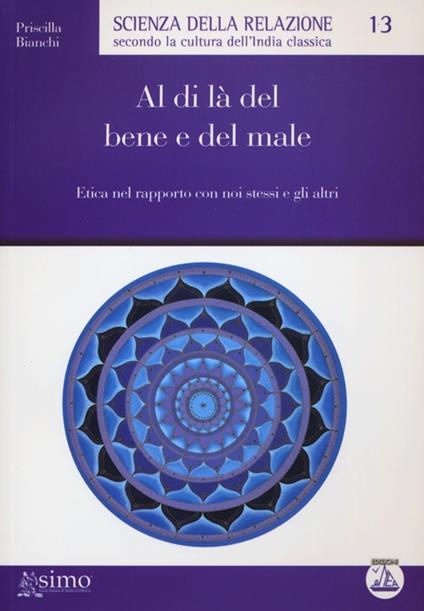 Al di là del bene e del male. Etica nel rapporto con noi stessi e gli altri - Priscilla Bianchi - copertina