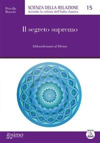 Il segreto supremo. Abbandonarsi al divino - Priscilla Bianchi - ebook
