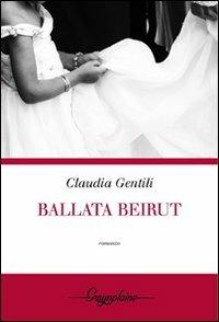Ballata Beirut - Claudia Gentili - copertina