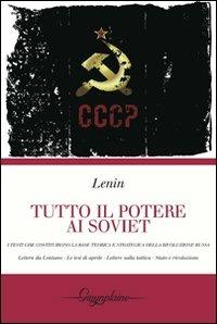 Tutto il potere ai Soviet. Lettere da lontano-Le tesi di aprile-Lettere sulla tattica-Stato e rivoluzione - Lenin - copertina