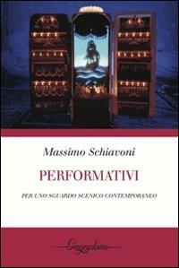 Performativi. Per uno sguardo scenico contemporaneo - Massimo Schiavoni - copertina