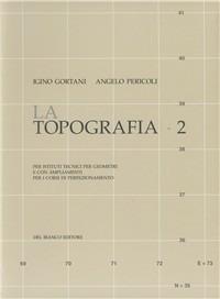 La topografia. Vol. 2 - Angelo Pericoli,Igino Gortani - copertina