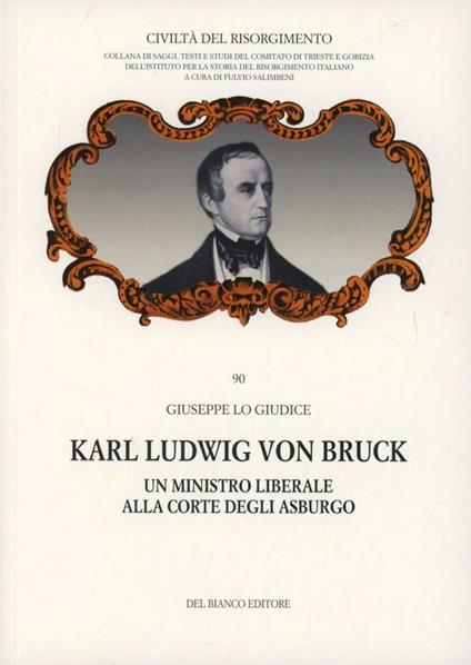 Karl Ludwig von Bruck. Un ministro liberale alla corte degli Asburgo - Giuseppe Lo Giudice - copertina