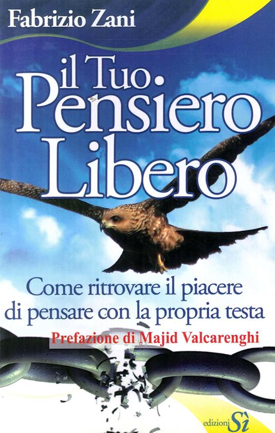 Il tuo pensiero libero. Come ritrovare il piacere di pensare con la propria testa - Fabrizio Zani - copertina