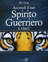 Accendi il tuo spirito guerriero... e vinci! - Ilki Yang - copertina