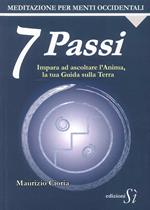 7 passi. Impara ad ascoltare l'anima, la tua guida sulla terra. Meditazione per menti occidentali