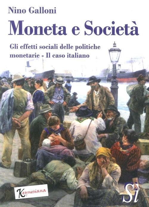 Moneta e società. Gli effetti sociali delle politiche monetarie. Il caso italiano - Nino Galloni - copertina