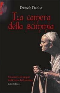 La camera della scimmia. Una storia di sangue nelle terre dei Gonzaga - Daniele Daolio - copertina