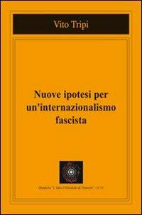Nuove ipotesi per un internazionalismo fascista - Vito Tripi - copertina