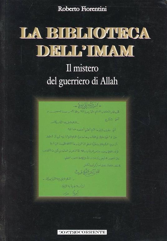 La biblioteca dell'Imam. Il mistero del guerriero di Allah - Roberto Fiorentini,Alfredo Lissoni - copertina