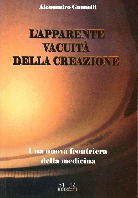 L'apparente vacuità della creazione. Una nuova frontiera della medicina - Alessandro Gonnelli - copertina