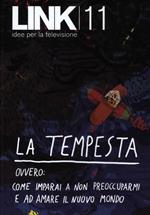 Link. Idee per la televisione. Vol. 11: La tempesta. Ovvero: come imparai a non preoccuparmi e ad amare il nuovo mondo.