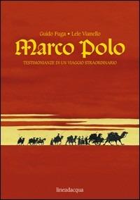 Marco Polo. Testimonianze di un viaggio straordinario - Guido Fuga,Lele Vianello - copertina