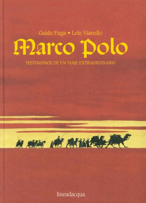 Marco Polo. Testimonios de un viaje extraordinario - Guido Fuga,Lele Vianello - copertina