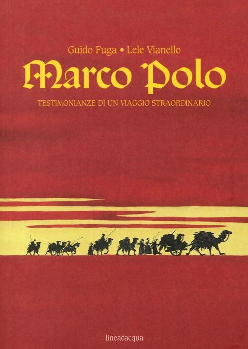 Marco Polo. Testimonianze di un viaggio straordinario - Guido Fuga,Lele Vianello - copertina
