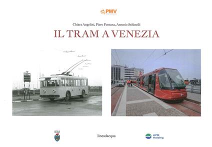 Il tram a Venezia - Chiara Angelini,Piero Fontana,Antonio Stifanelli - copertina