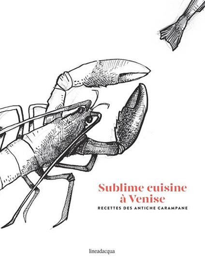 Sublime cuisine à Venise. Recettes des antiche carampane - Ranieri Da Mosto,Francesco Da Mosto,Francesco Agopyan - copertina