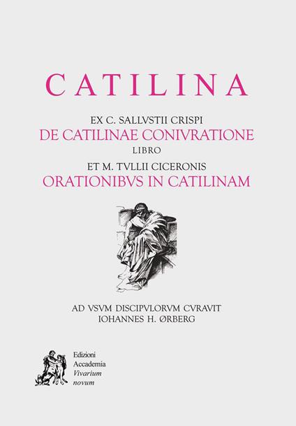  Catilina. ex c. Sallustii Crispi de Catilinae coniuratione. Libro et M. Tullii Ciceronis orationibus in Catilinam.