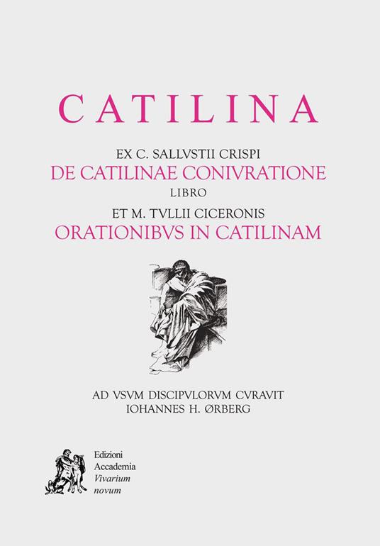  Catilina. ex c. Sallustii Crispi de Catilinae coniuratione. Libro et M. Tullii Ciceronis orationibus in Catilinam.