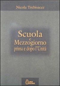 Scuola e Mezzogiorno prima e dopo l'unità - Nicola Trebisacce - copertina