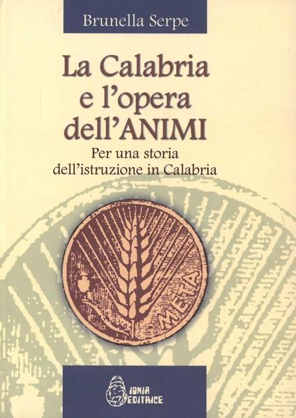 La Calabria e l'opera dell'ANIMI. Per una storia dell'istruzione in Calabria - Brunella Serpe - copertina