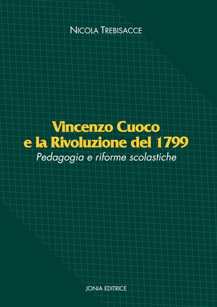 Vincenzo Cuoco e la Rivoluzione del 1799. Pedagogia e riforme scolastiche - Nicola Trebisacce - copertina