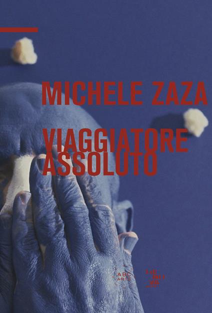 Michele Zaza. Viaggiatore assoluto. Ediz. italiana e inglese - Antonio Borghese - copertina