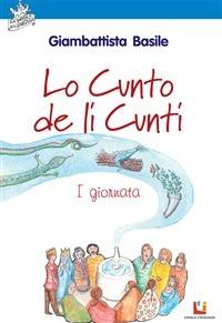 Lo cunto de li cunti. 1ª giornata. Ediz. illustrata - Giambattista Basile,D. Basile,G. Zanotti Cavazzoni,M. Congiu - ebook