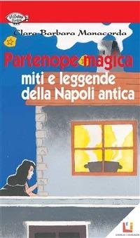 Partenope magica. miti e leggende della Napoli antica - Clara B. Manacorda - ebook