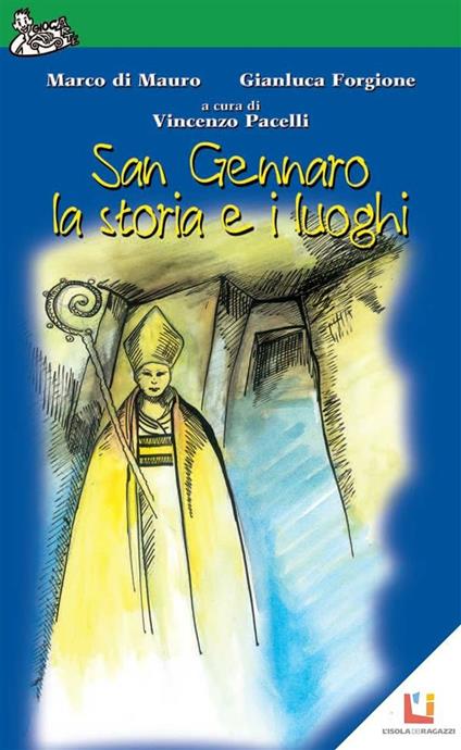 San Gennaro, la storia e i luoghi - Marco Di Mauro,Gianluca Forgione,Vincenzo Pacelli,L. Sceral - ebook